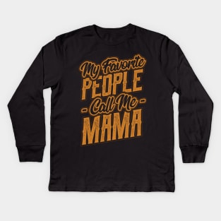 My Favorite People Call Me Mama Gift Kids Long Sleeve T-Shirt